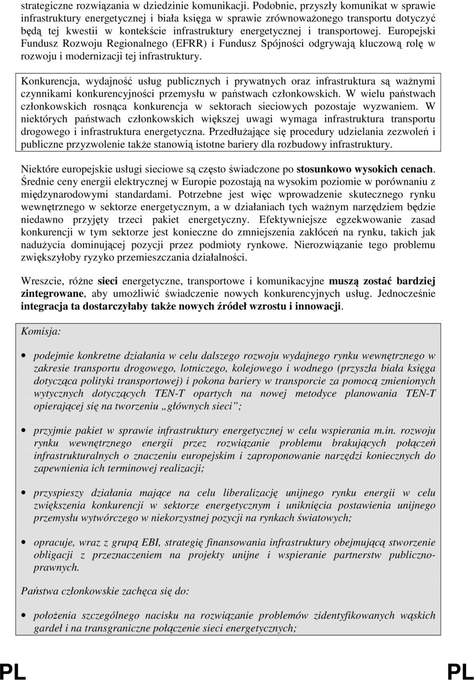 transportowej. Europejski Fundusz Rozwoju Regionalnego (EFRR) i Fundusz Spójności odgrywają kluczową rolę w rozwoju i modernizacji tej infrastruktury.