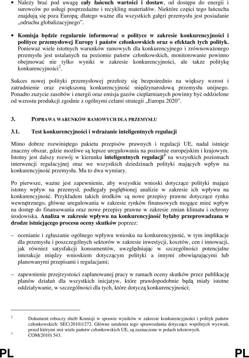 Komisja będzie regularnie informować o polityce w zakresie konkurencyjności i polityce przemysłowej Europy i państw członkowskich oraz o efektach tych polityk.