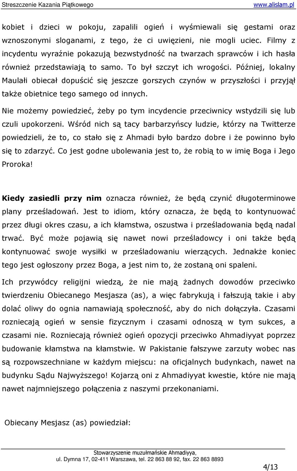 Później, lokalny Maulałi obiecał dopuścić się jeszcze gorszych czynów w przyszłości i przyjął takŝe obietnice tego samego od innych.