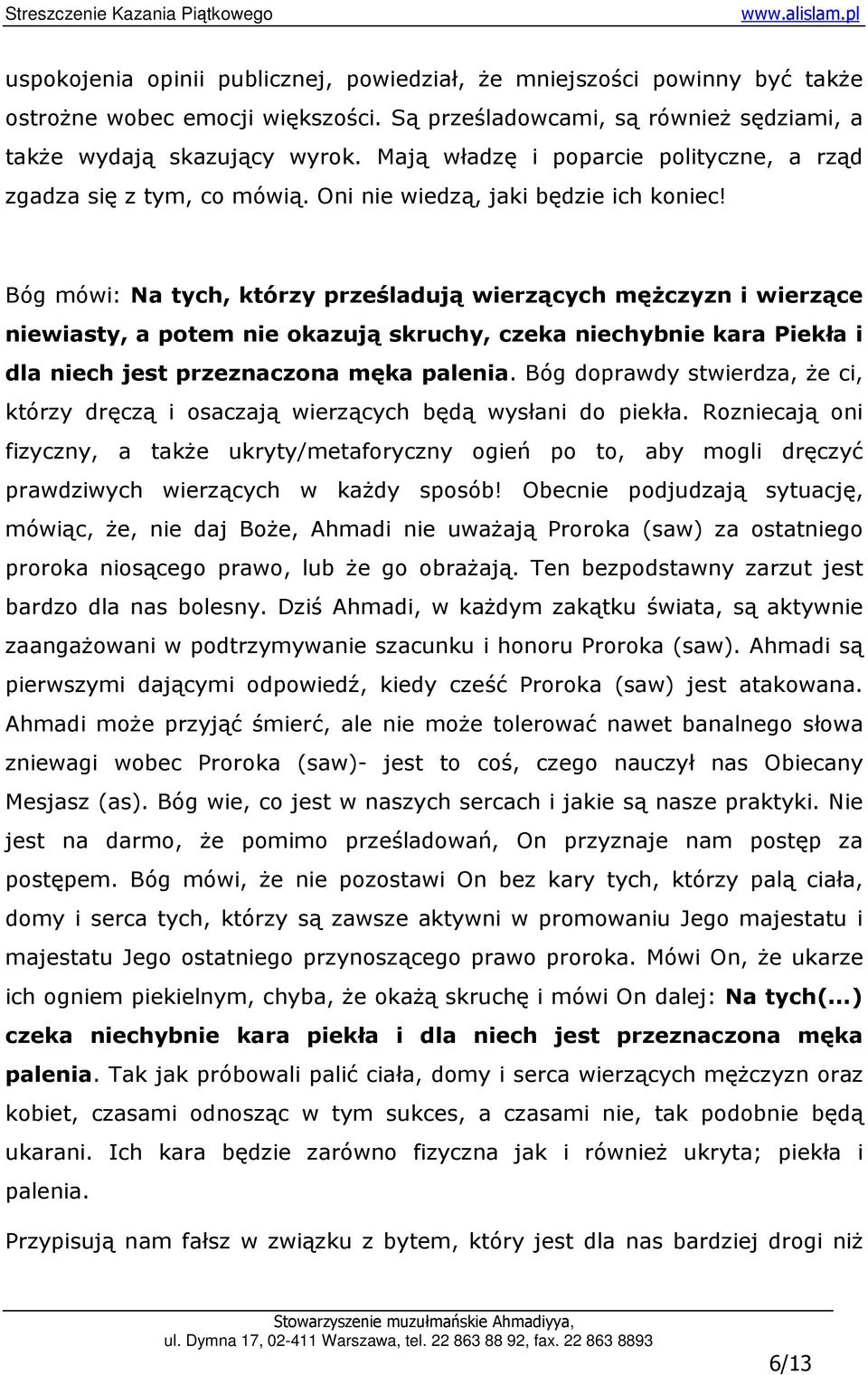 Bóg mówi: Na tych, którzy prześladują wierzących męŝczyzn i wierzące niewiasty, a potem nie okazują skruchy, czeka niechybnie kara Piekła i dla niech jest przeznaczona męka palenia.