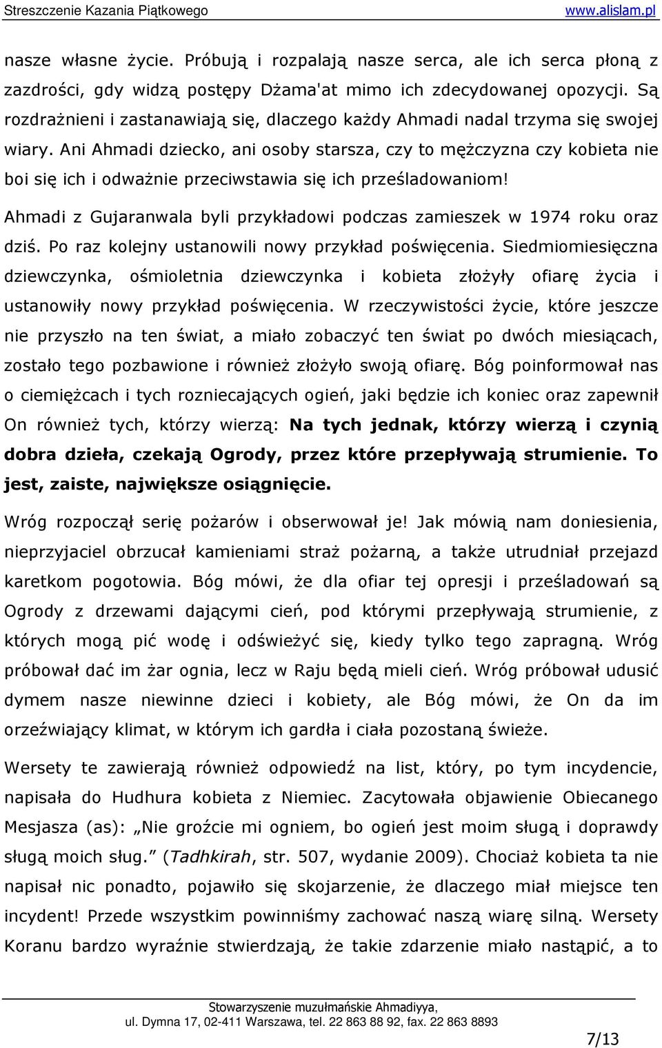 Ani Ahmadi dziecko, ani osoby starsza, czy to męŝczyzna czy kobieta nie boi się ich i odwaŝnie przeciwstawia się ich prześladowaniom!