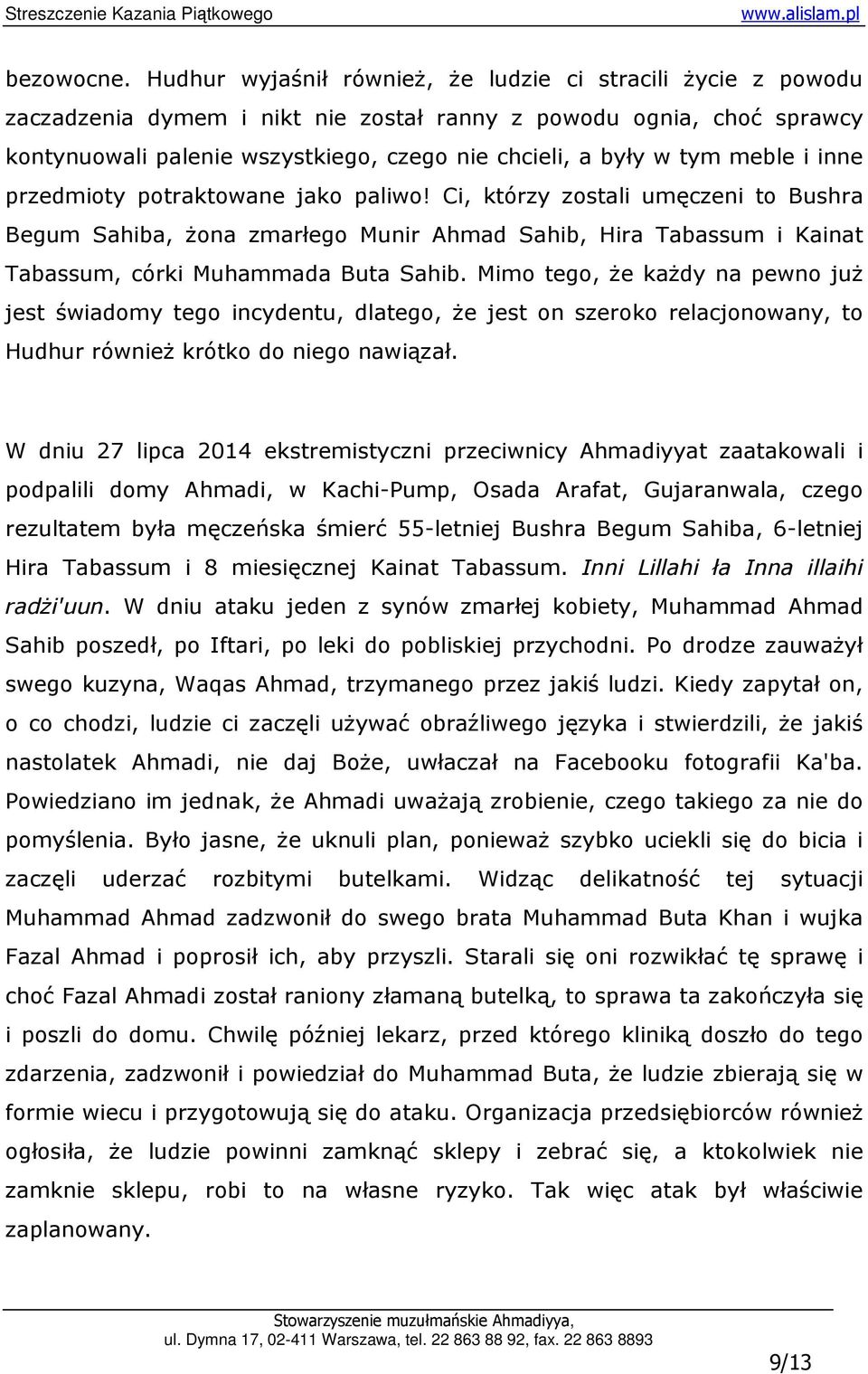 meble i inne przedmioty potraktowane jako paliwo! Ci, którzy zostali umęczeni to Bushra Begum Sahiba, Ŝona zmarłego Munir Ahmad Sahib, Hira Tabassum i Kainat Tabassum, córki Muhammada Buta Sahib.