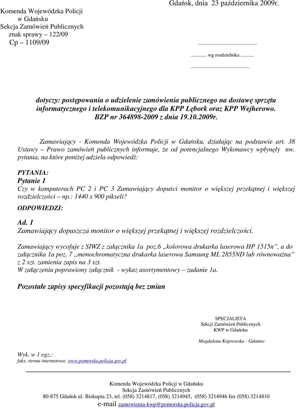 Zamawiający - Komenda Wojewódzka Policji w Gdańsku, działając na podstawie art. 38 Ustawy Prawo zamówień publicznych informuje, że od potencjalnego Wykonawcy wpłynęły nw.