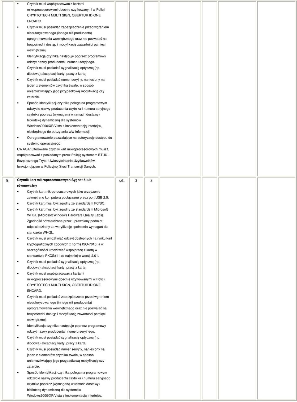 wewnętrznej. Identyfikacja czytnika następuje poprzez programowy odczyt nazwy producenta i numeru seryjnego.