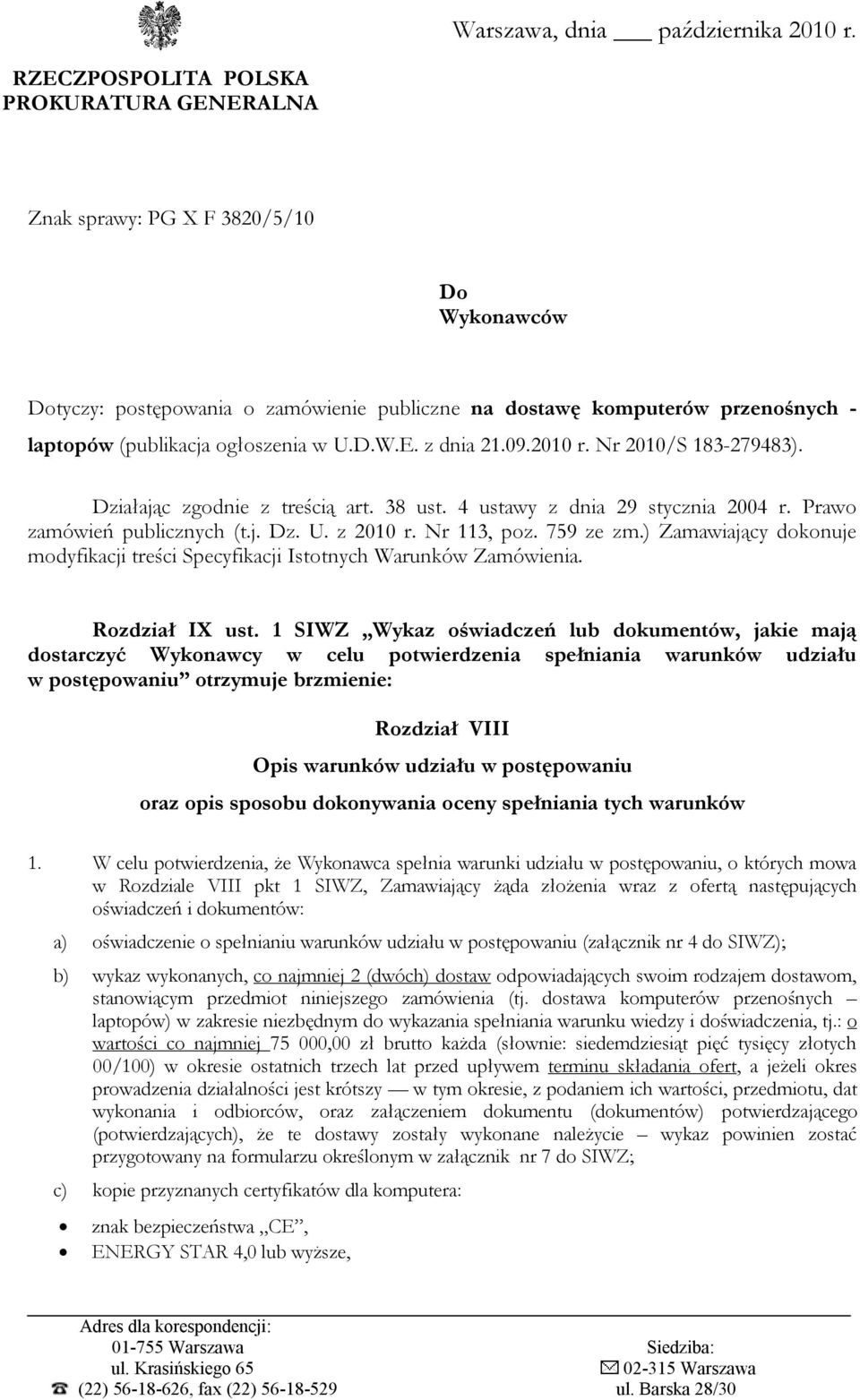 ogłoszenia w U.D.W.E. z dnia 21.09.2010 r. Nr 2010/S 183-279483). Działając zgodnie z treścią art. 38 ust. 4 ustawy z dnia 29 stycznia 2004 r. Prawo zamówień publicznych (t.j. Dz. U. z 2010 r.