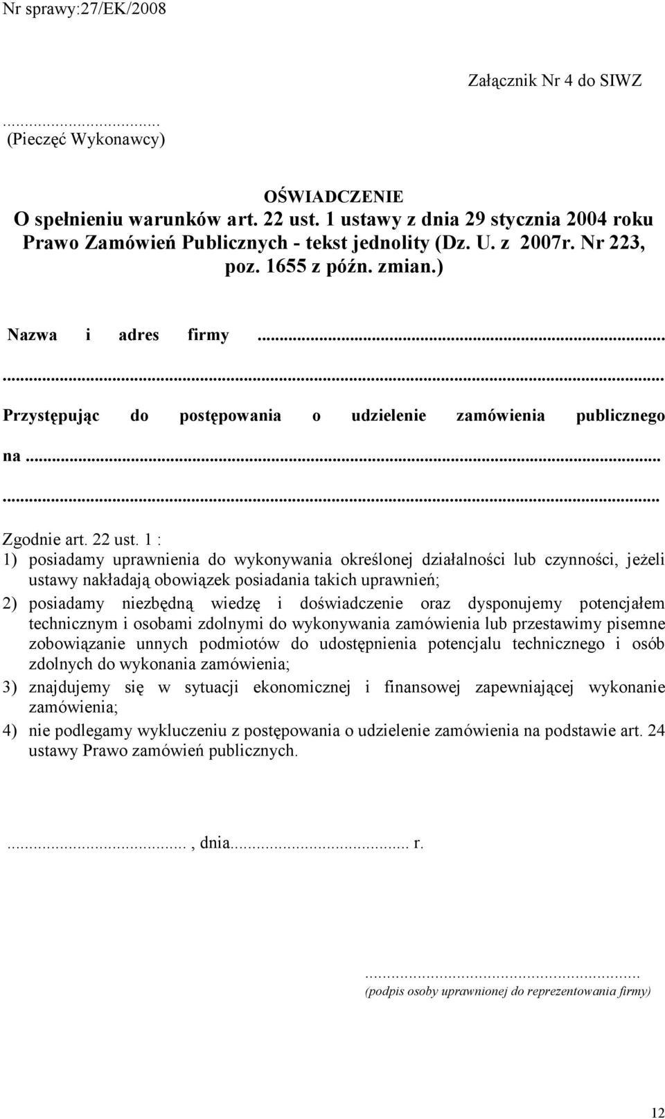 1 : 1) posiadamy uprawnienia do wykonywania określonej działalności lub czynności, jeŝeli ustawy nakładają obowiązek posiadania takich uprawnień; 2) posiadamy niezbędną wiedzę i doświadczenie oraz