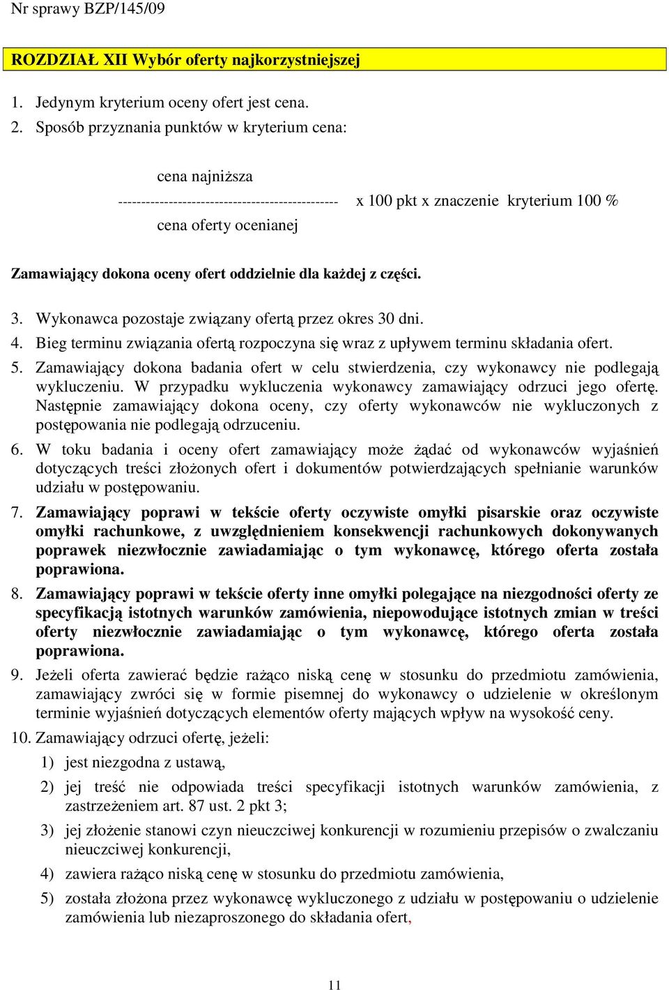 oddzielnie dla kaŝdej z części. 3. Wykonawca pozostaje związany ofertą przez okres 30 dni. 4. Bieg terminu związania ofertą rozpoczyna się wraz z upływem terminu składania ofert. 5.