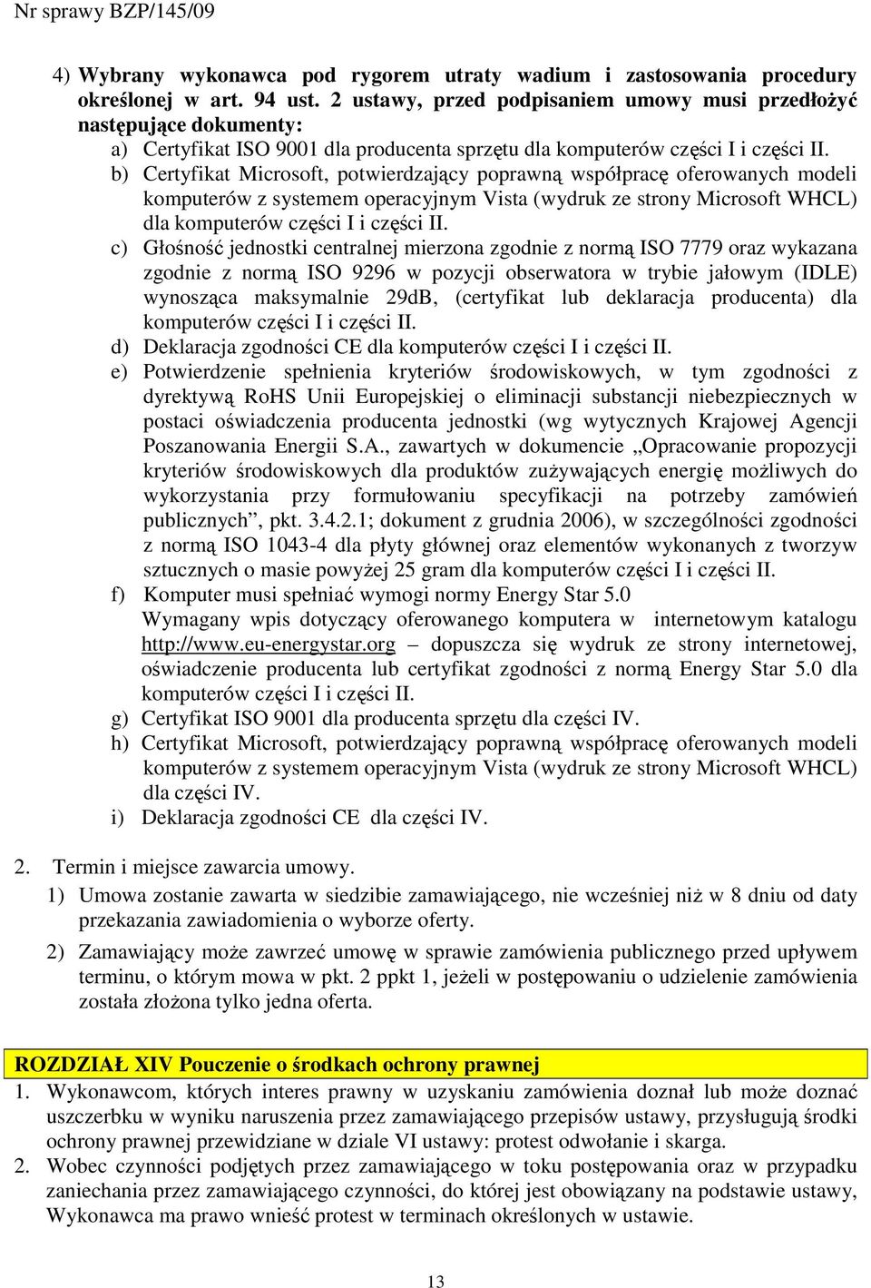 b) Certyfikat Microsoft, potwierdzający poprawną współpracę oferowanych modeli komputerów z systemem operacyjnym Vista (wydruk ze strony Microsoft WHCL) dla komputerów części I i części II.