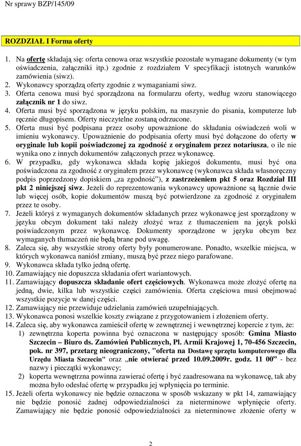 Oferta cenowa musi być sporządzona na formularzu oferty, według wzoru stanowiącego załącznik nr 1 do siwz. 4.