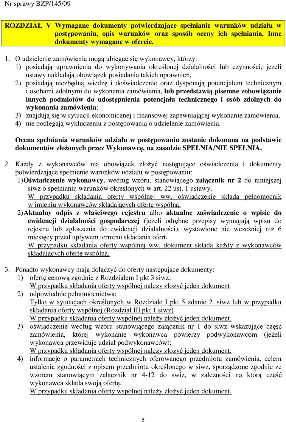 uprawnień, 2) posiadają niezbędną wiedzę i doświadczenie oraz dysponują potencjałem technicznym i osobami zdolnymi do wykonania zamówienia, lub przedstawią pisemne zobowiązanie innych podmiotów do