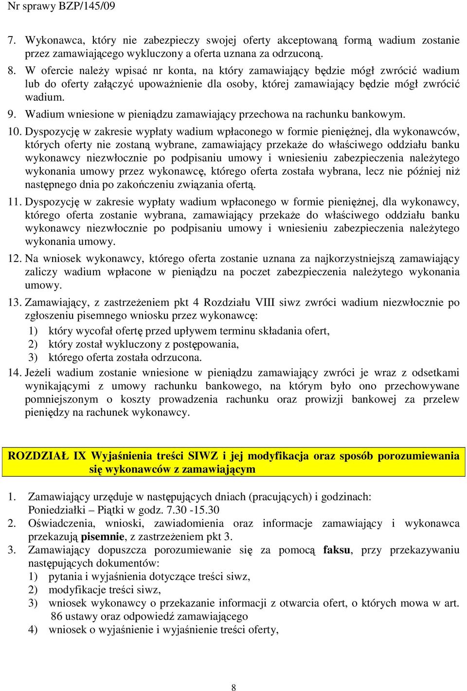 Wadium wniesione w pieniądzu zamawiający przechowa na rachunku bankowym. 10.