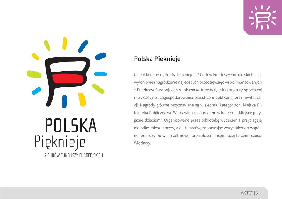 Nagrody główne przyznawane są w siedmiu kategoriach. Miejska Biblioteka Publiczna we Włodawie jest laureatem w kategorii Miejsce przyjazne dzieciom.