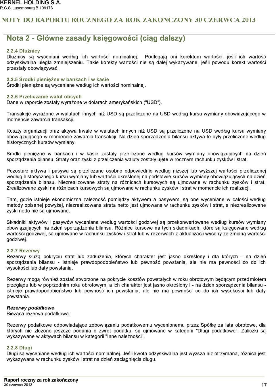 2.5 Środki pieniężne w bankach i w kasie Środki pieniężne są wyceniane według ich wartości nominalnej. 2.2.6 Przeliczanie walut obcych Dane w raporcie zostały wyrażone w dolarach amerykańskich ("").