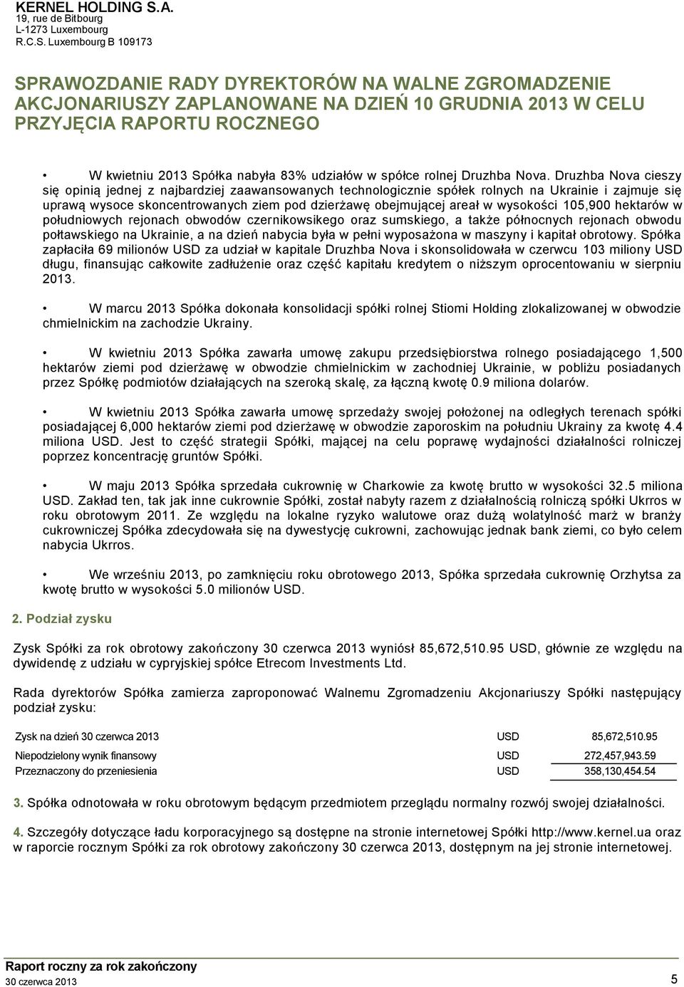 Druzhba Nova cieszy się opinią jednej z najbardziej zaawansowanych technologicznie spółek rolnych na Ukrainie i zajmuje się uprawą wysoce skoncentrowanych ziem pod dzierżawę obejmującej areał w