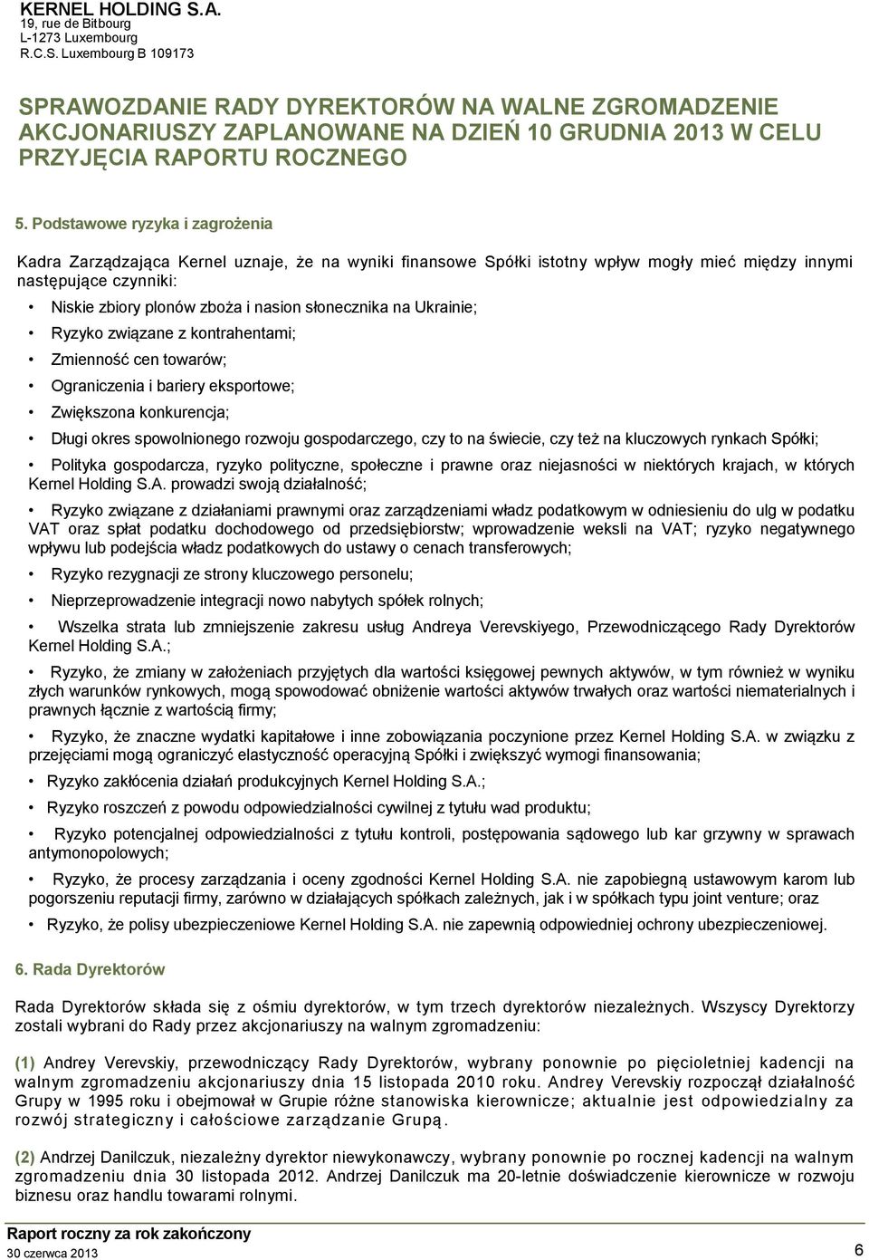 słonecznika na Ukrainie; Ryzyko związane z kontrahentami; Zmienność cen towarów; Ograniczenia i bariery eksportowe; Zwiększona konkurencja; Długi okres spowolnionego rozwoju gospodarczego, czy to na