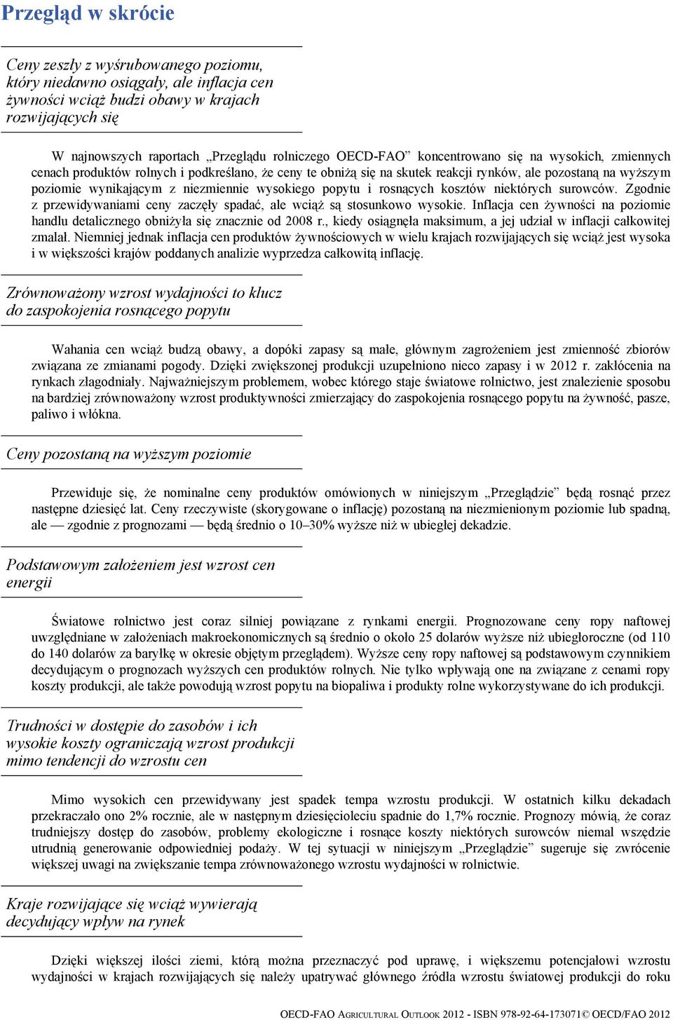 wysokiego popytu i rosnących kosztów niektórych surowców. Zgodnie z przewidywaniami ceny zaczęły spadać, ale wciąż są stosunkowo wysokie.