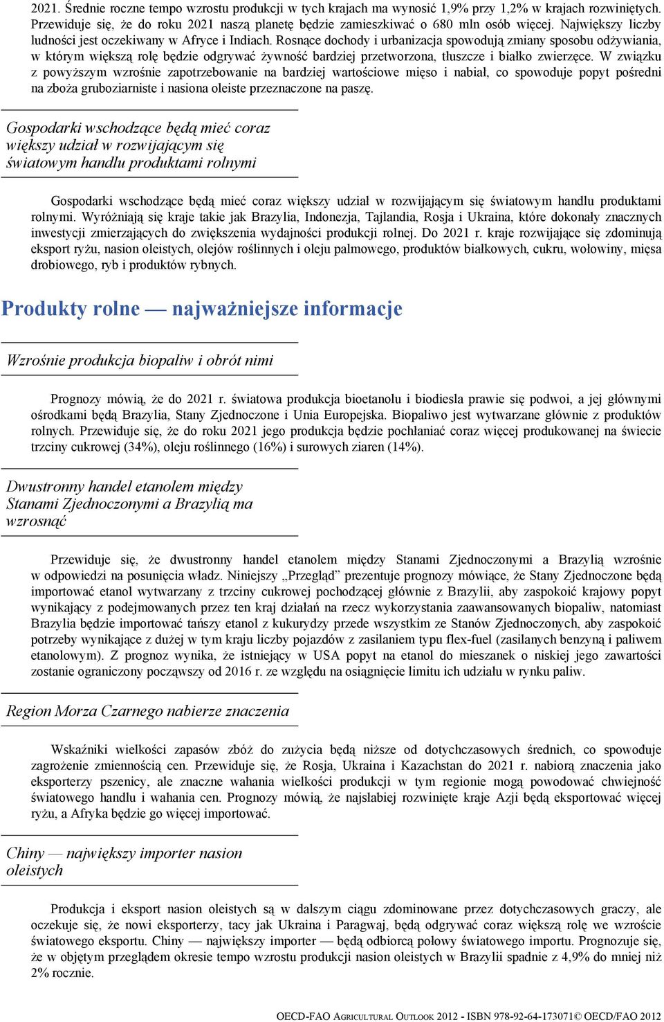 Rosnące dochody i urbanizacja spowodują zmiany sposobu odżywiania, w którym większą rolę będzie odgrywać żywność bardziej przetworzona, tłuszcze i białko zwierzęce.