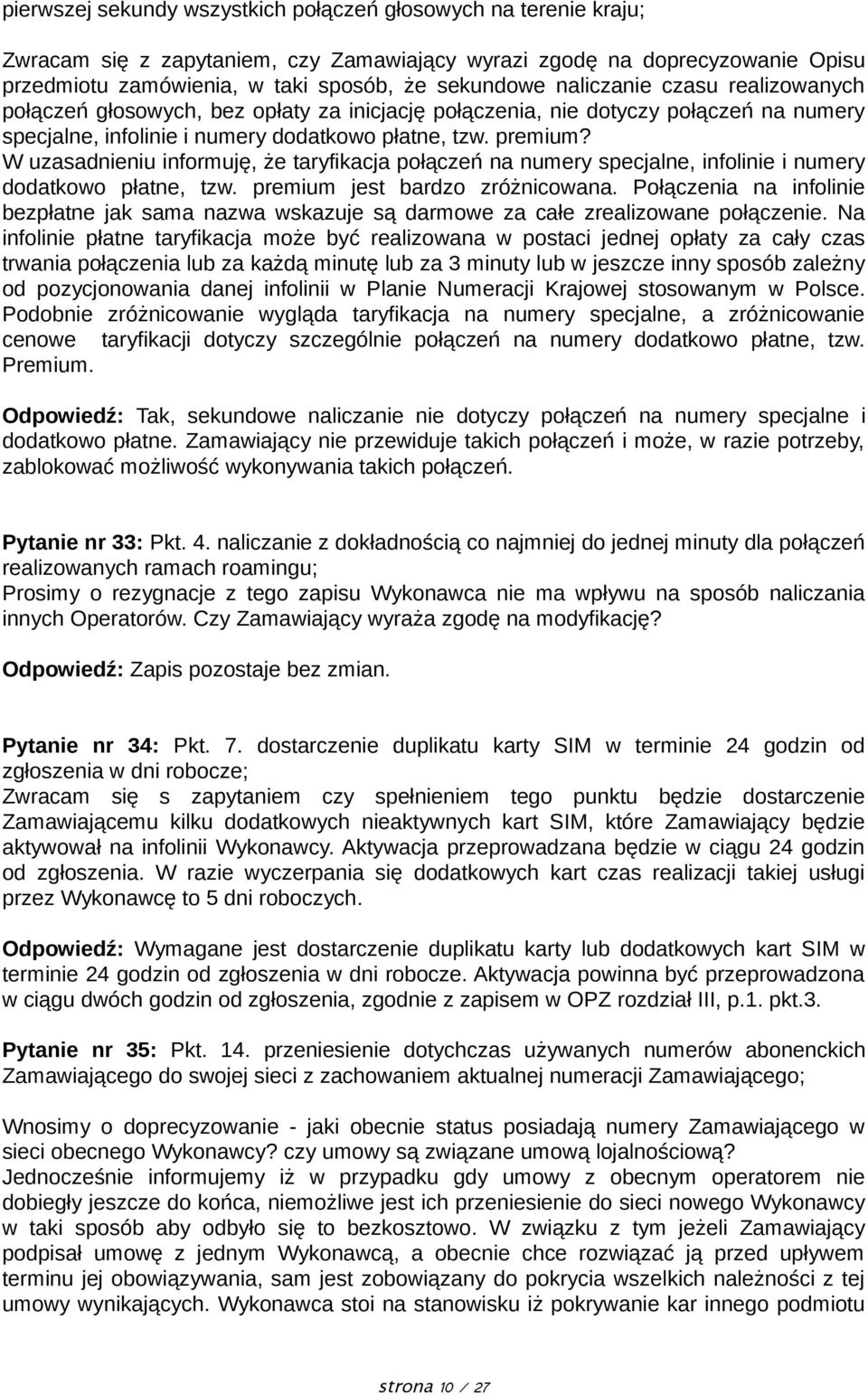 W uzasadnieniu informuję, że taryfikacja połączeń na numery specjalne, infolinie i numery dodatkowo płatne, tzw. premium jest bardzo zróżnicowana.