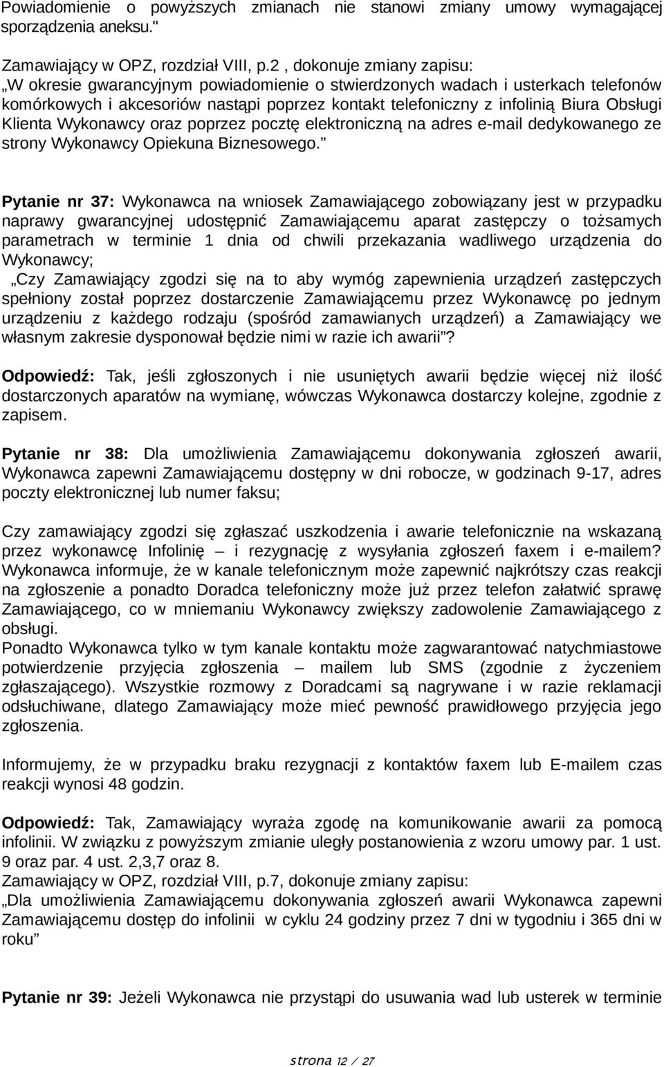 Klienta Wykonawcy oraz poprzez pocztę elektroniczną na adres e-mail dedykowanego ze strony Wykonawcy Opiekuna Biznesowego.