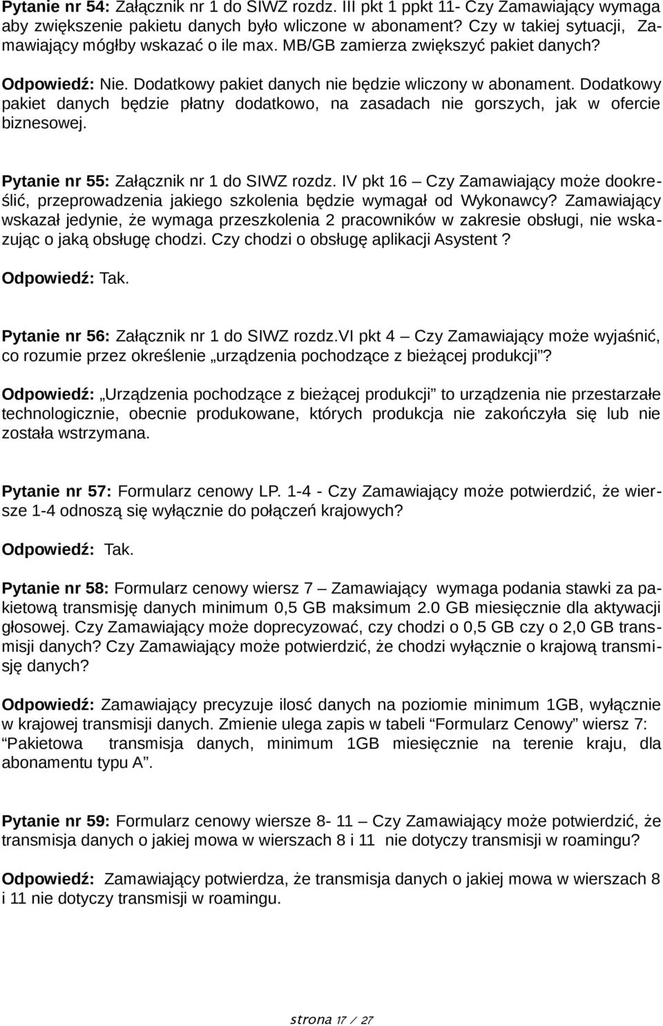 Dodatkowy pakiet danych będzie płatny dodatkowo, na zasadach nie gorszych, jak w ofercie biznesowej. Pytanie nr 55: Załącznik nr 1 do SIWZ rozdz.