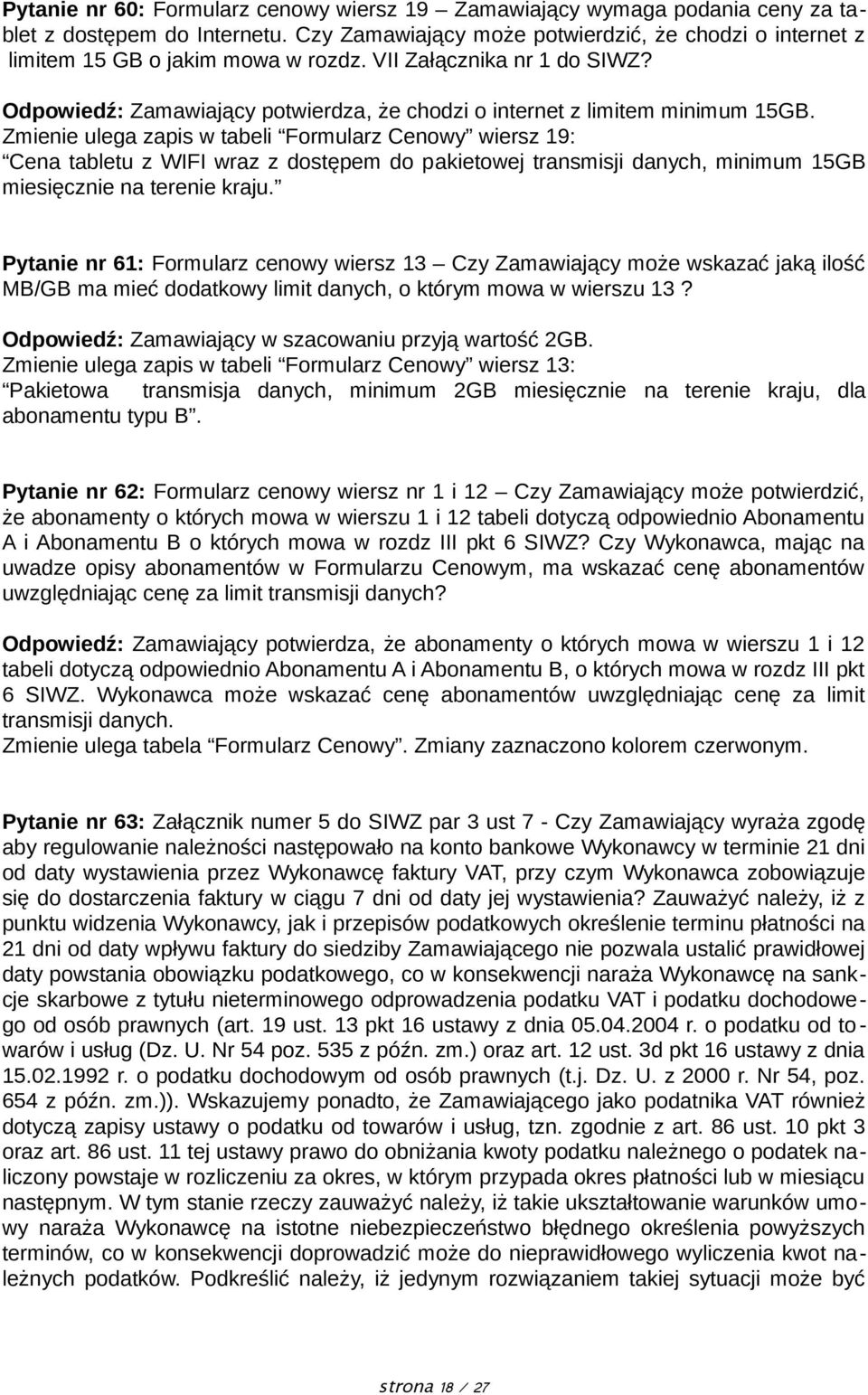 Odpowiedź: Zamawiający potwierdza, że chodzi o internet z limitem minimum 15GB.