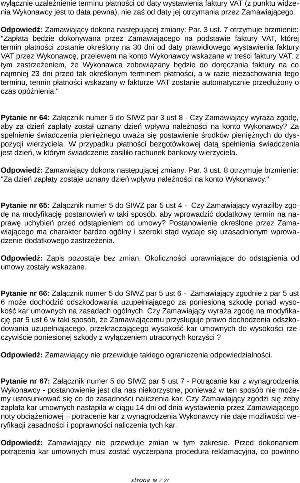 7 otrzymuje brzmienie: "Zapłata będzie dokonywana przez Zamawiającego na podstawie faktury VAT, której termin płatności zostanie określony na 30 dni od daty prawidłowego wystawienia faktury VAT przez