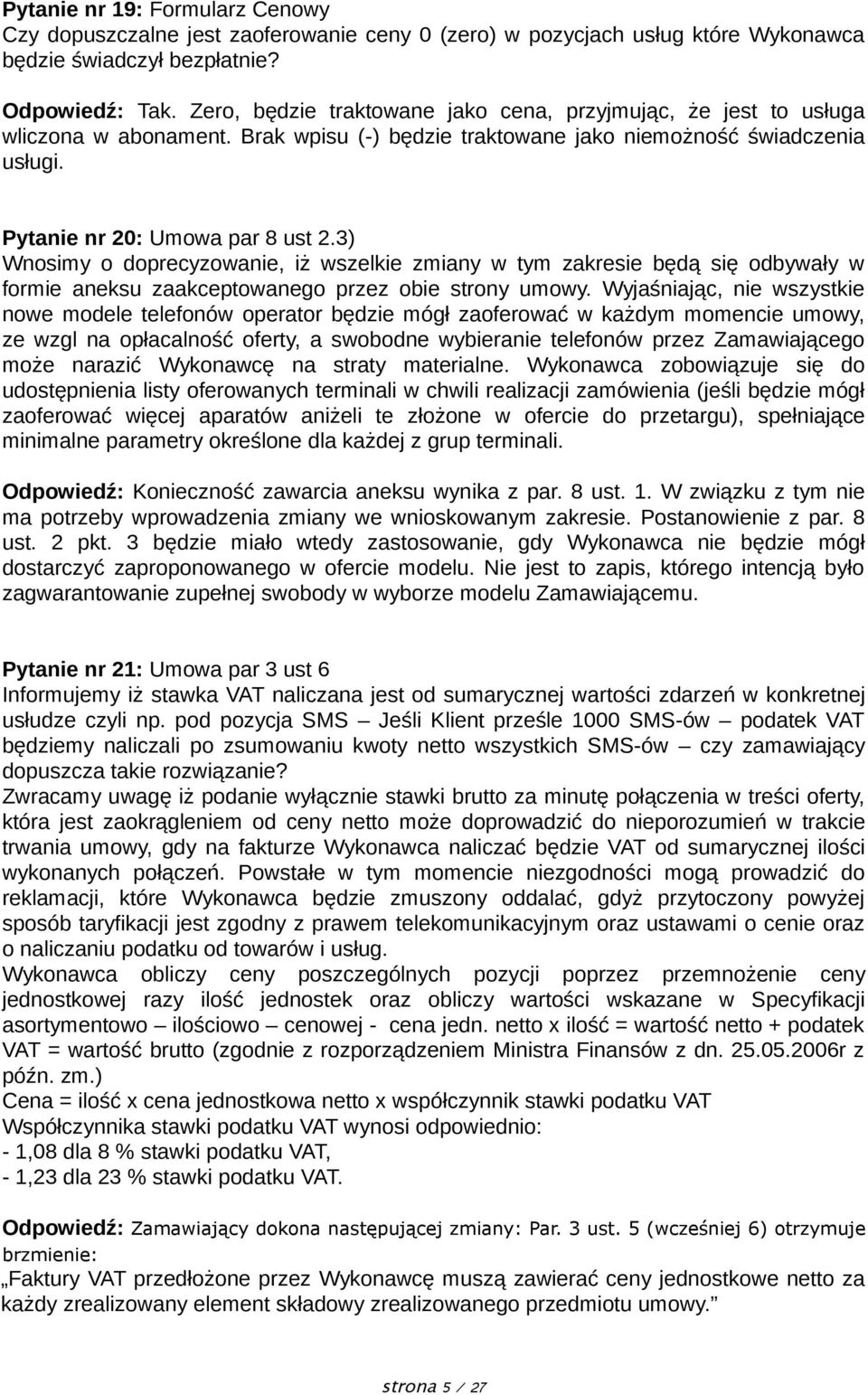 3) Wnosimy o doprecyzowanie, iż wszelkie zmiany w tym zakresie będą się odbywały w formie aneksu zaakceptowanego przez obie strony umowy.