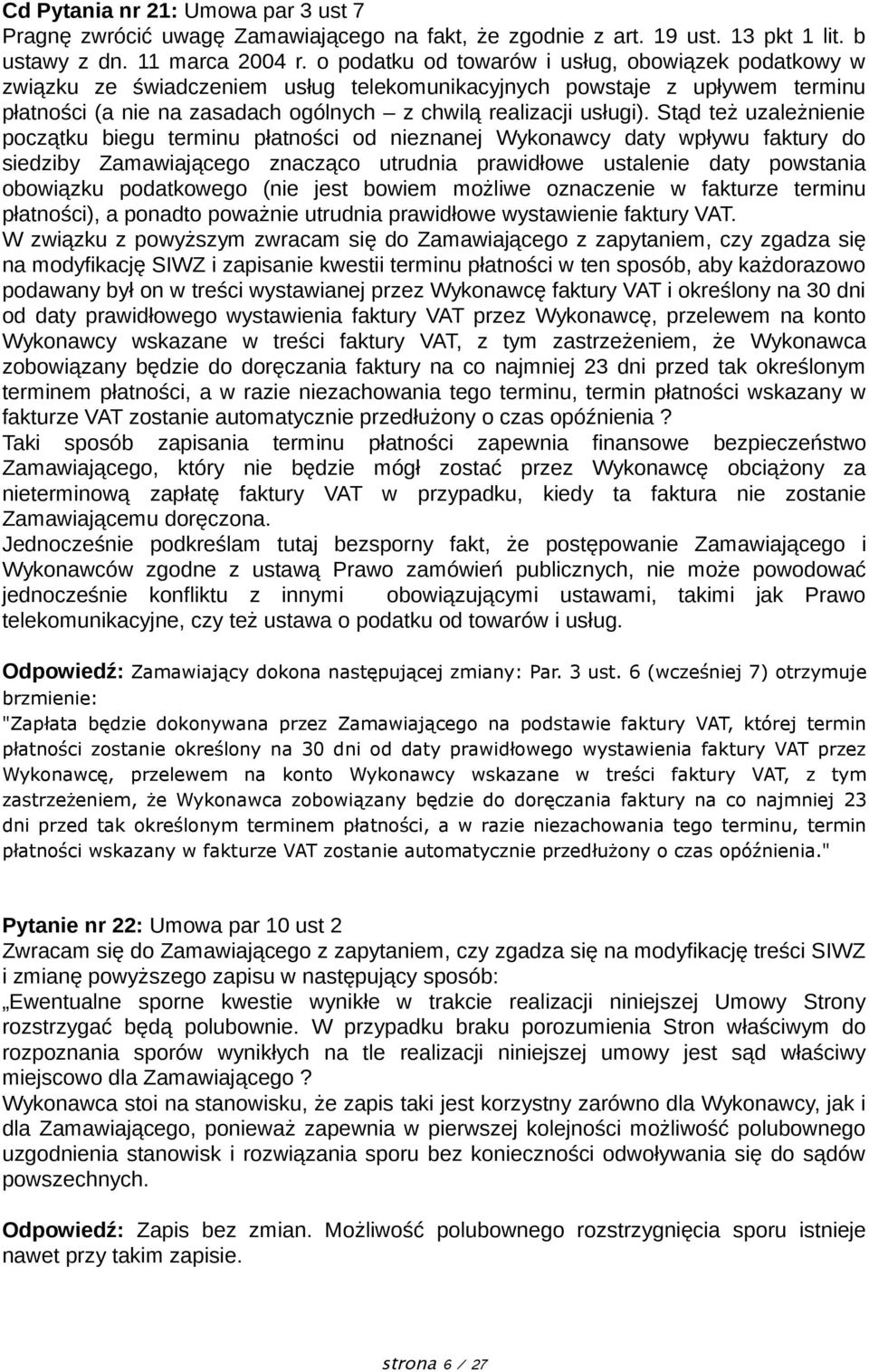 Stąd też uzależnienie początku biegu terminu płatności od nieznanej Wykonawcy daty wpływu faktury do siedziby Zamawiającego znacząco utrudnia prawidłowe ustalenie daty powstania obowiązku podatkowego