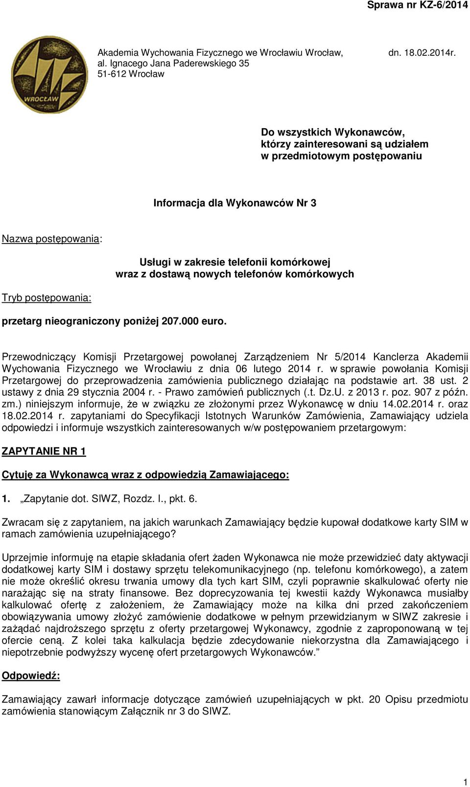 nowych telefonów komórkowych Tryb postępowania: przetarg nieograniczony poniżej 207.000 euro.