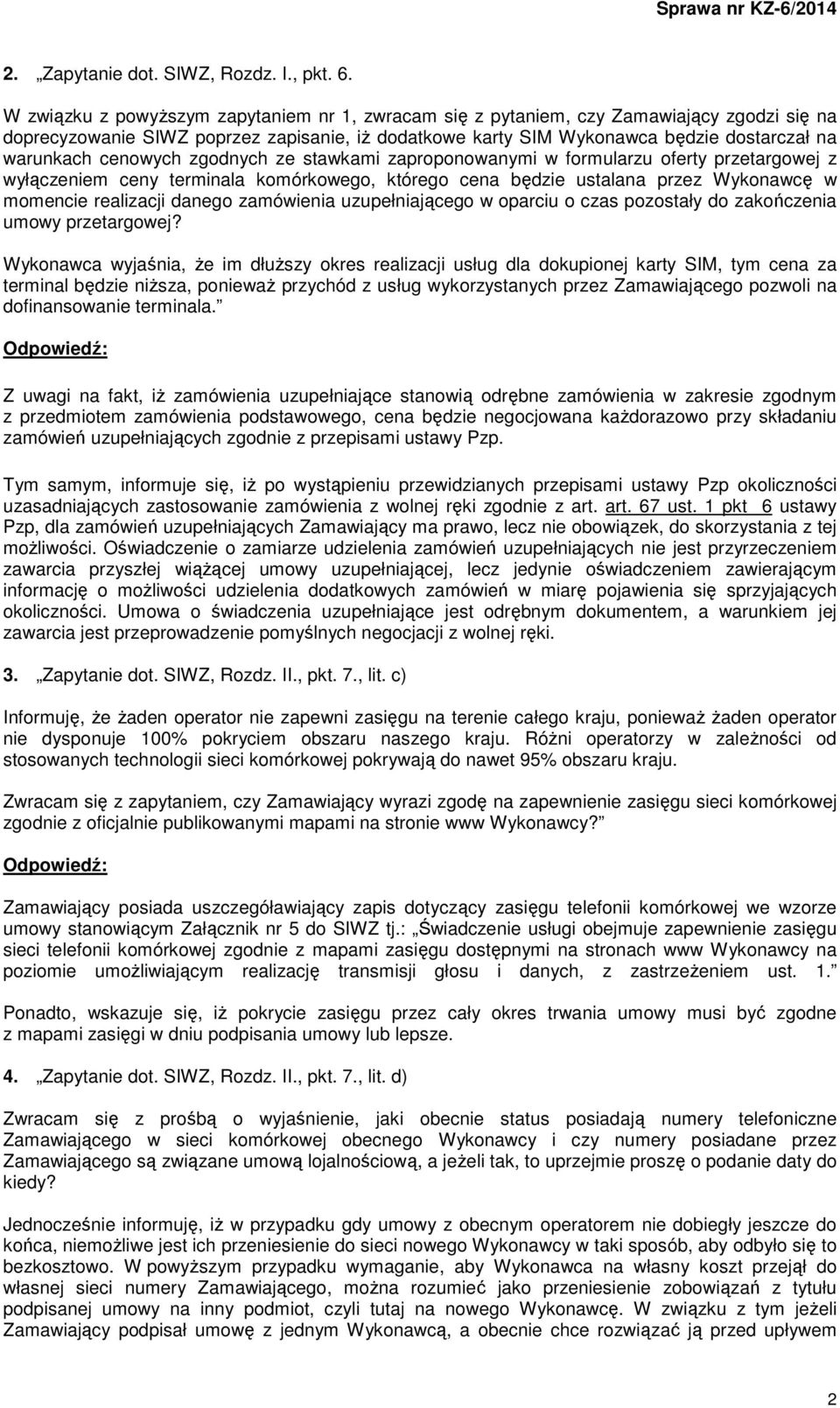 cenowych zgodnych ze stawkami zaproponowanymi w formularzu oferty przetargowej z wyłączeniem ceny terminala komórkowego, którego cena będzie ustalana przez Wykonawcę w momencie realizacji danego