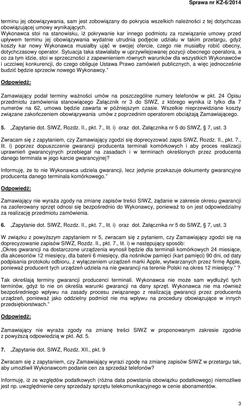 Wykonawca musiałby ująć w swojej ofercie, czego nie musiałby robić obecny, dotychczasowy operator.