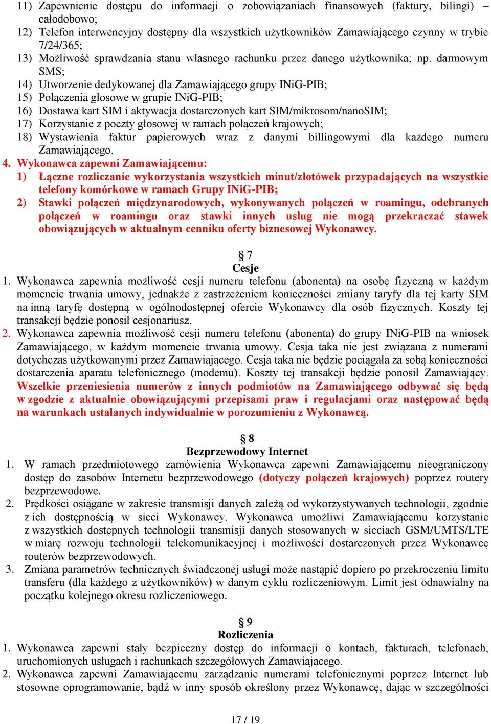 darmowym SMS; 14) Utworzenie dedykowanej dla Zamawiającego grupy INiG-PIB; 15) Połączenia głosowe w grupie INiG-PIB; 16) Dostawa kart SIM i aktywacja dostarczonych kart SIM/mikrosom/nanoSIM; 17)