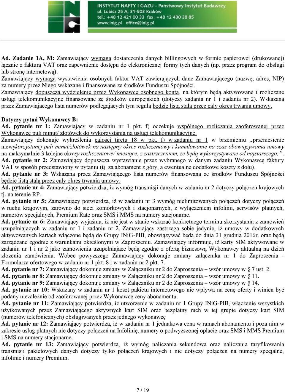 Zamawiający wymaga wystawienia osobnych faktur VAT zawierających dane Zamawiającego (nazwę, adres, NIP) za numery przez Niego wskazane i finansowane ze środków Funduszu Spójności.