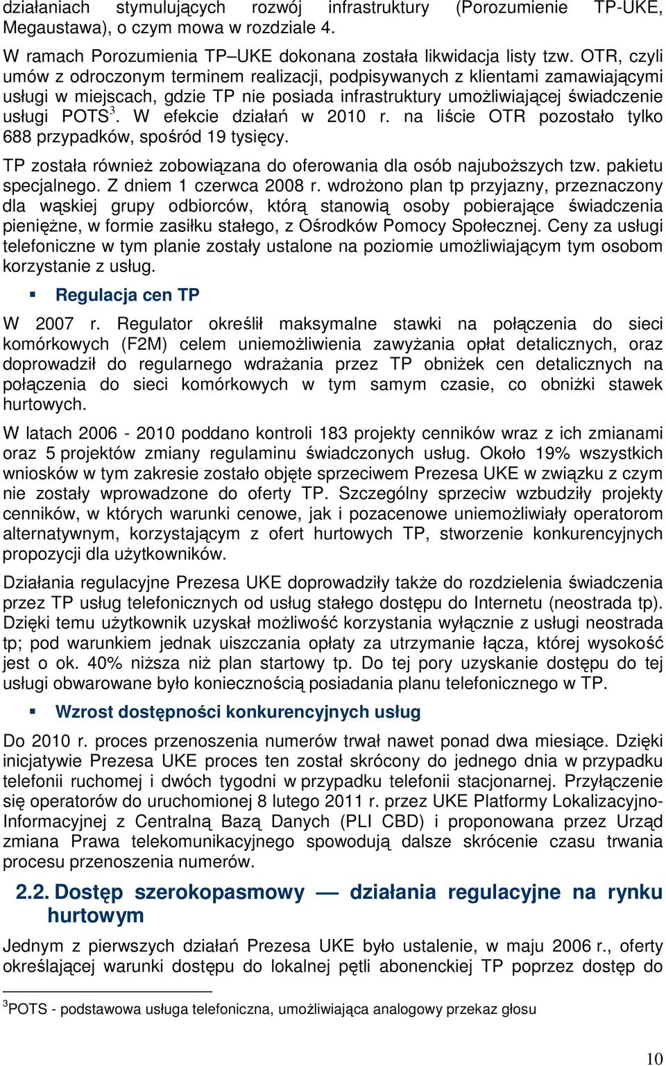 W efekcie działań w 2010 r. na liście OTR pozostało tylko 688 przypadków, spośród 19 tysięcy. TP została równieŝ zobowiązana do oferowania dla osób najuboŝszych tzw. pakietu specjalnego.