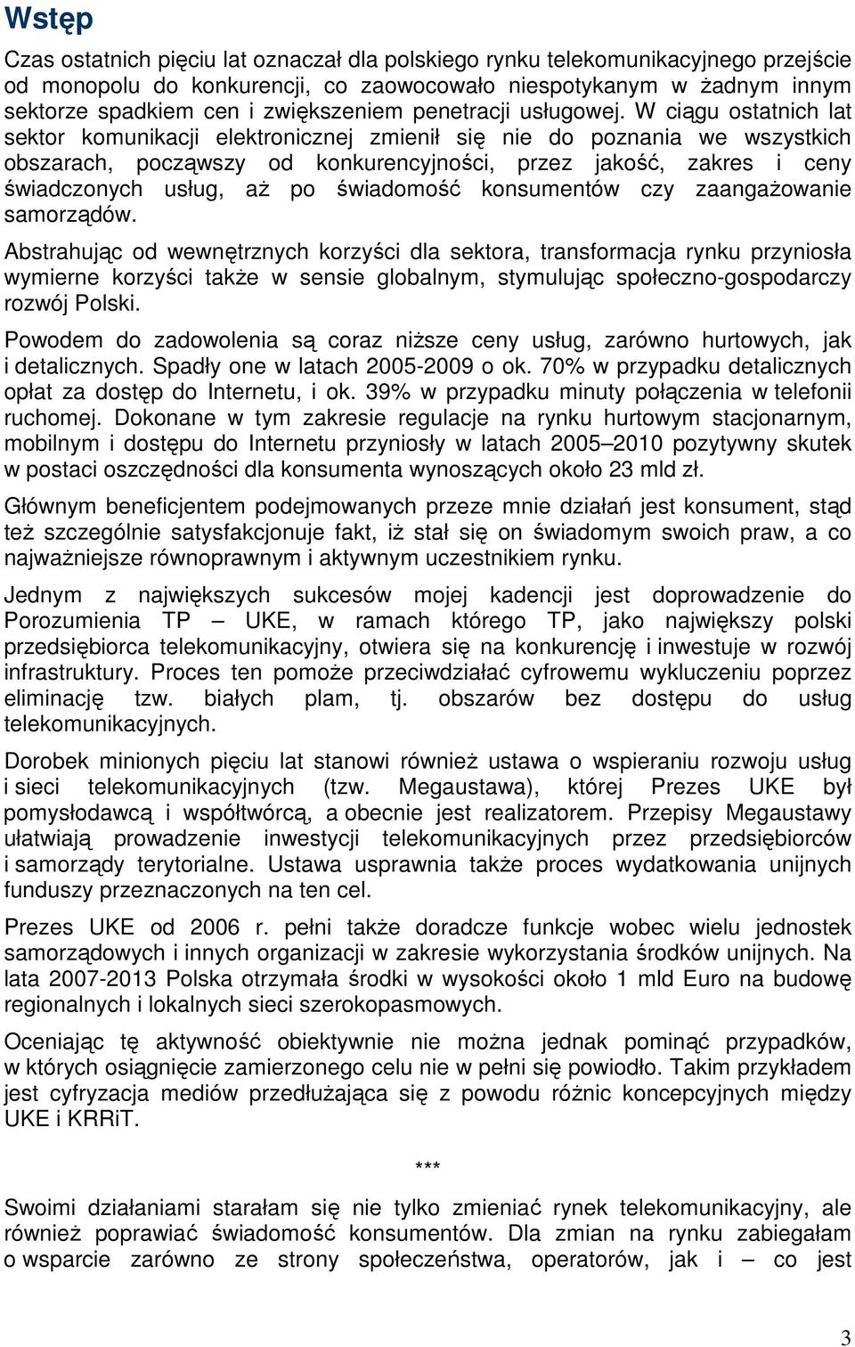 W ciągu ostatnich lat sektor komunikacji elektronicznej zmienił się nie do poznania we wszystkich obszarach, począwszy od konkurencyjności, przez jakość, zakres i ceny świadczonych usług, aŝ po