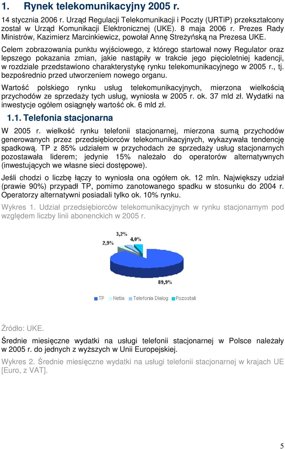 Celem zobrazowania punktu wyjściowego, z którego startował nowy Regulator oraz lepszego pokazania zmian, jakie nastąpiły w trakcie jego pięcioletniej kadencji, w rozdziale przedstawiono