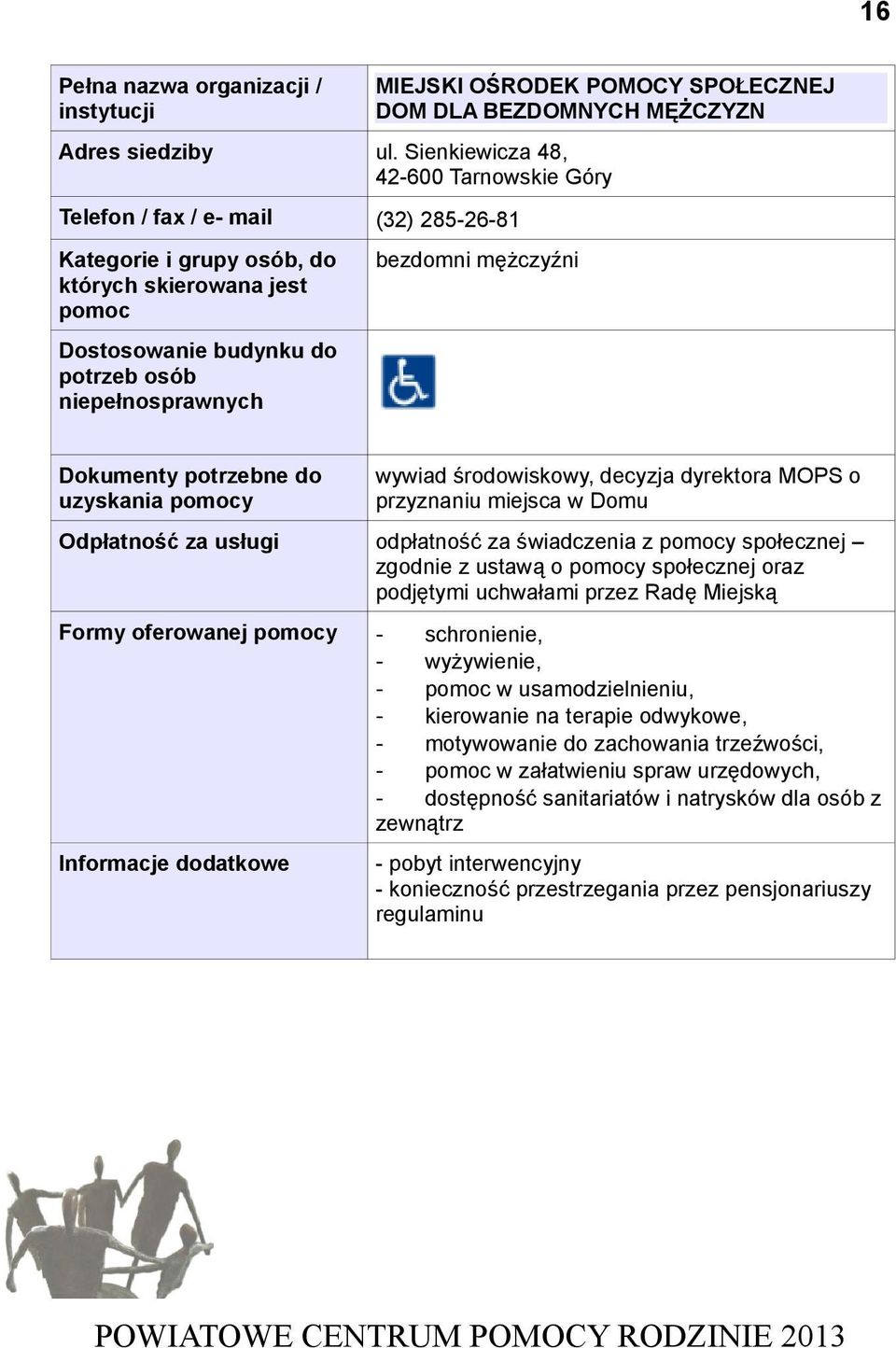 Domu odpłatność za świadczenia z y społecznej zgodnie z ustawą o y społecznej oraz podjętymi uchwałami przez Radę Miejską Formy oferowanej y - schronienie, - wyżywienie, - w