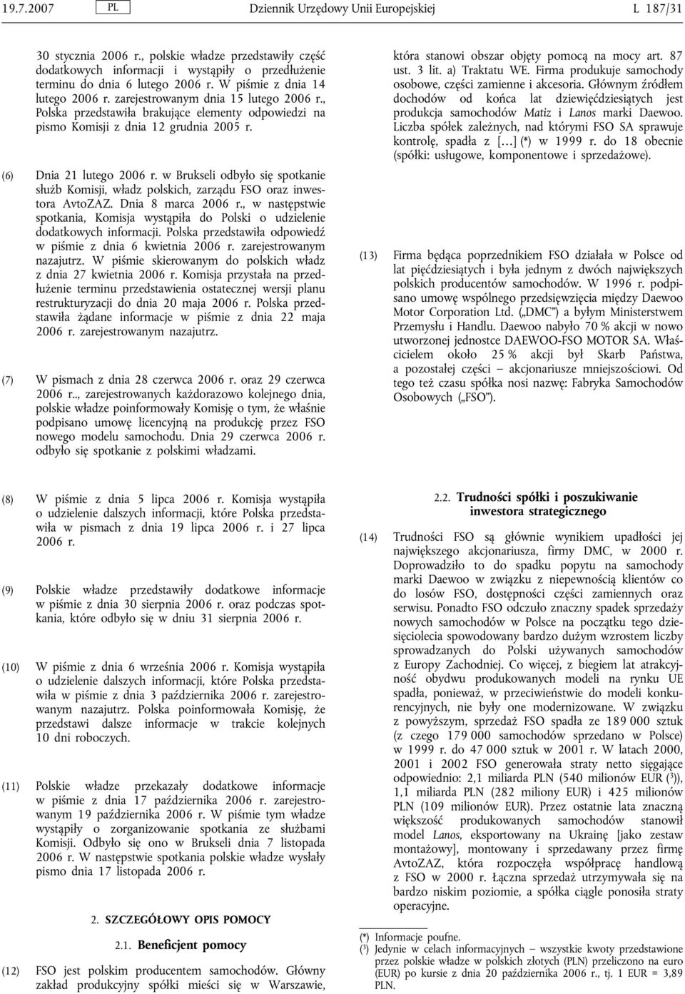 w Brukseli odbyło się spotkanie służb Komisji, władz polskich, zarządu FSO oraz inwestora AvtoZAZ. Dnia 8 marca 2006 r.