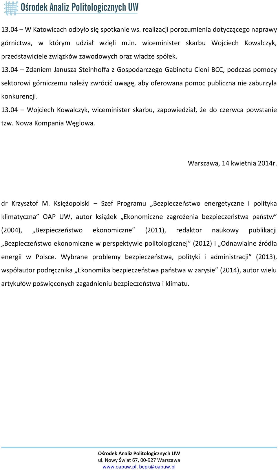 04 Zdaniem Janusza Steinhoffa z Gospodarczego Gabinetu Cieni BCC, podczas pomocy sektorowi górniczemu należy zwrócić uwagę, aby oferowana pomoc publiczna nie zaburzyła konkurencji. 13.