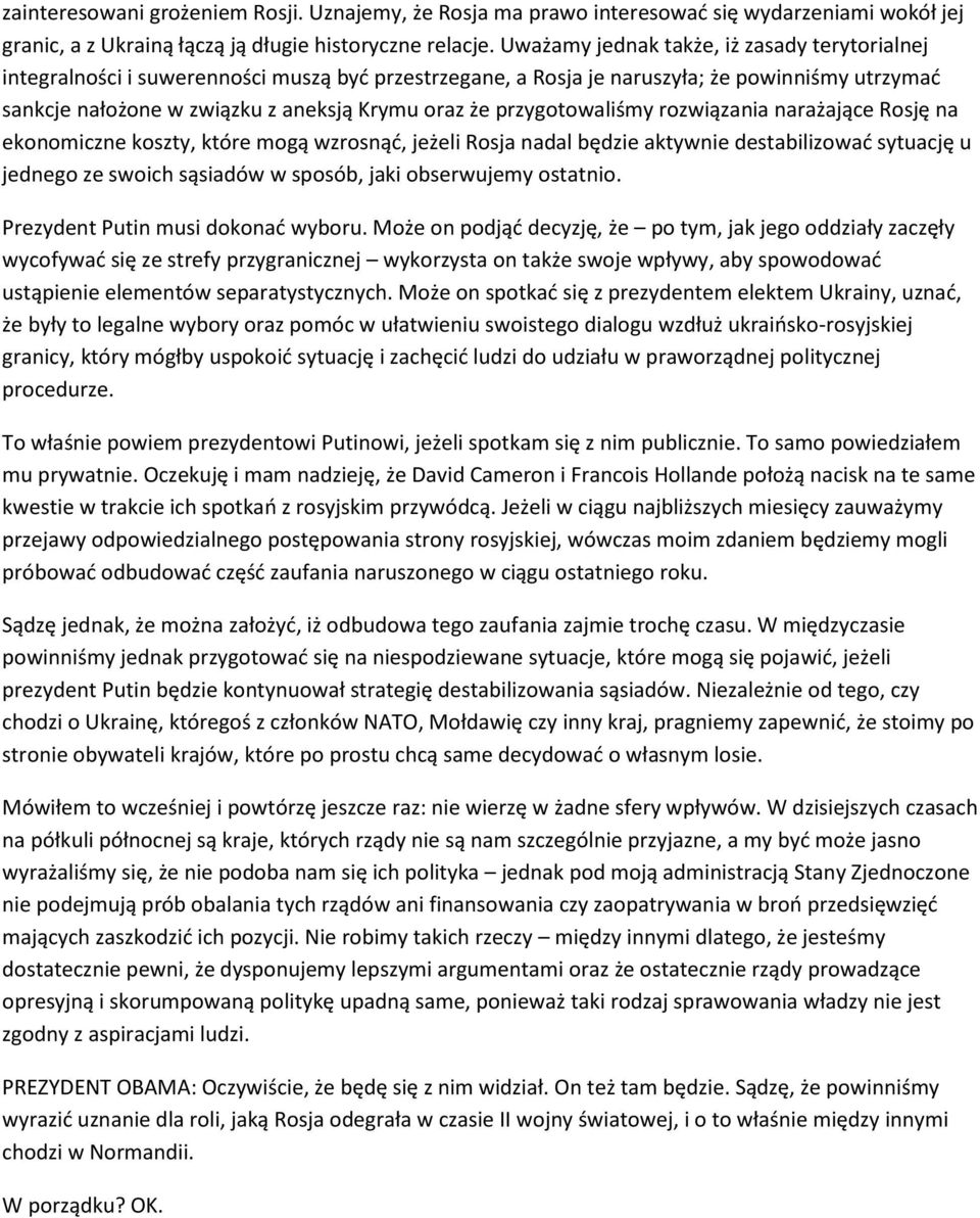 przygotowaliśmy rozwiązania narażające Rosję na ekonomiczne koszty, które mogą wzrosnąć, jeżeli Rosja nadal będzie aktywnie destabilizować sytuację u jednego ze swoich sąsiadów w sposób, jaki