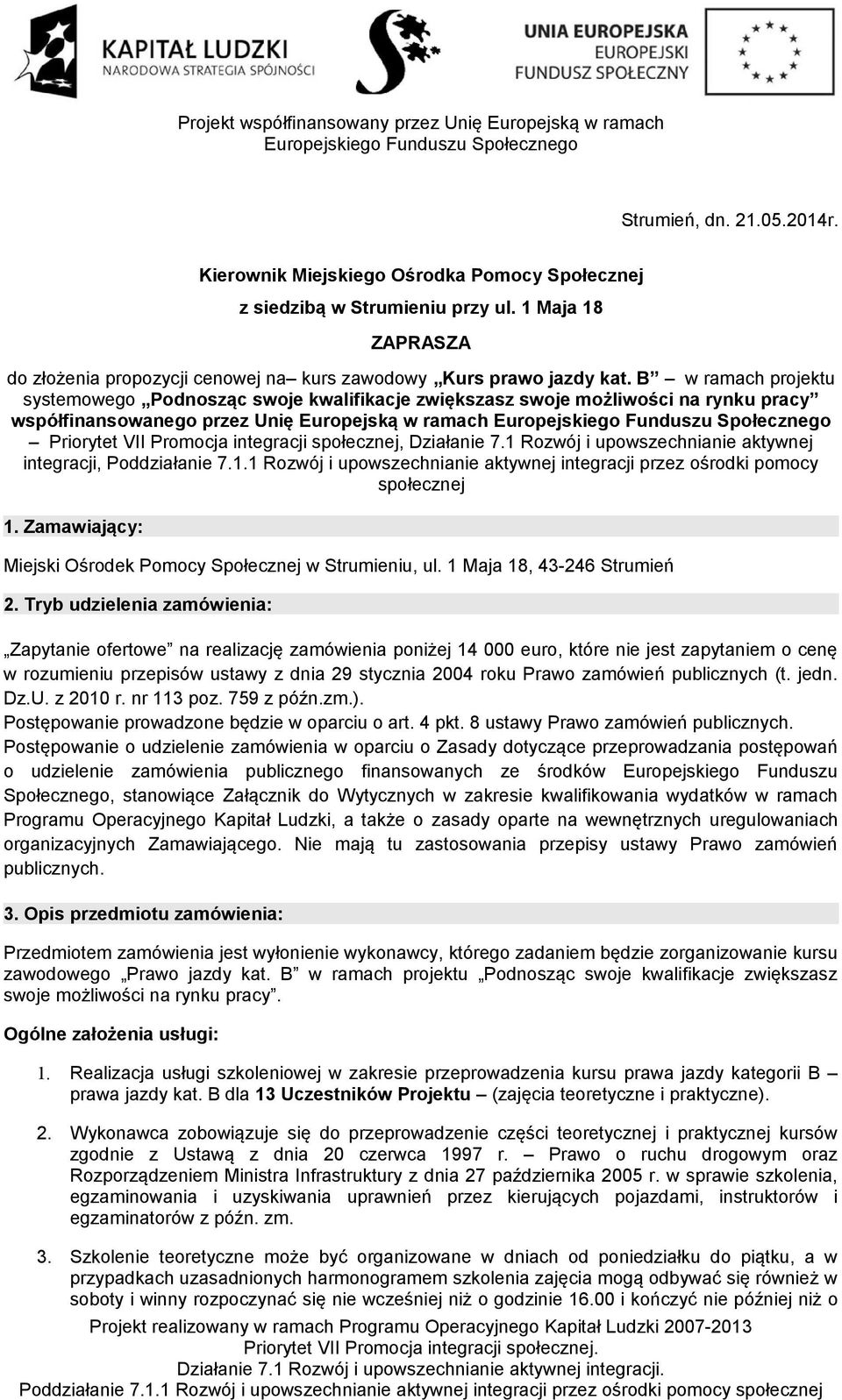 Działanie 7.1 Rozwój i upowszechnianie aktywnej integracji, Poddziałanie 7.1.1 Rozwój i upowszechnianie aktywnej integracji przez ośrodki pomocy społecznej 1.