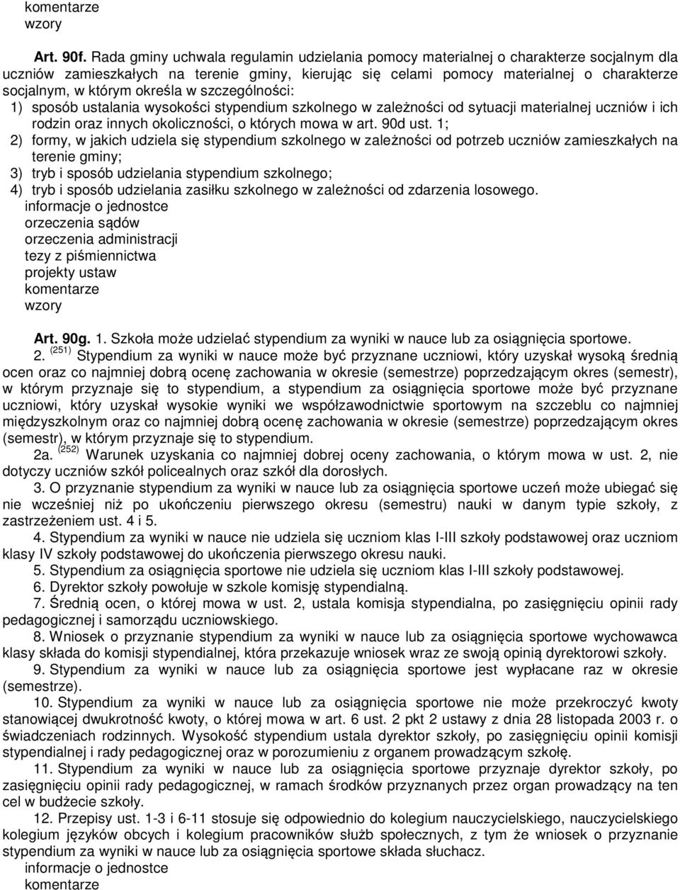 określa w szczególności: 1) sposób ustalania wysokości stypendium szkolnego w zależności od sytuacji materialnej uczniów i ich rodzin oraz innych okoliczności, o których mowa w art. 90d ust.