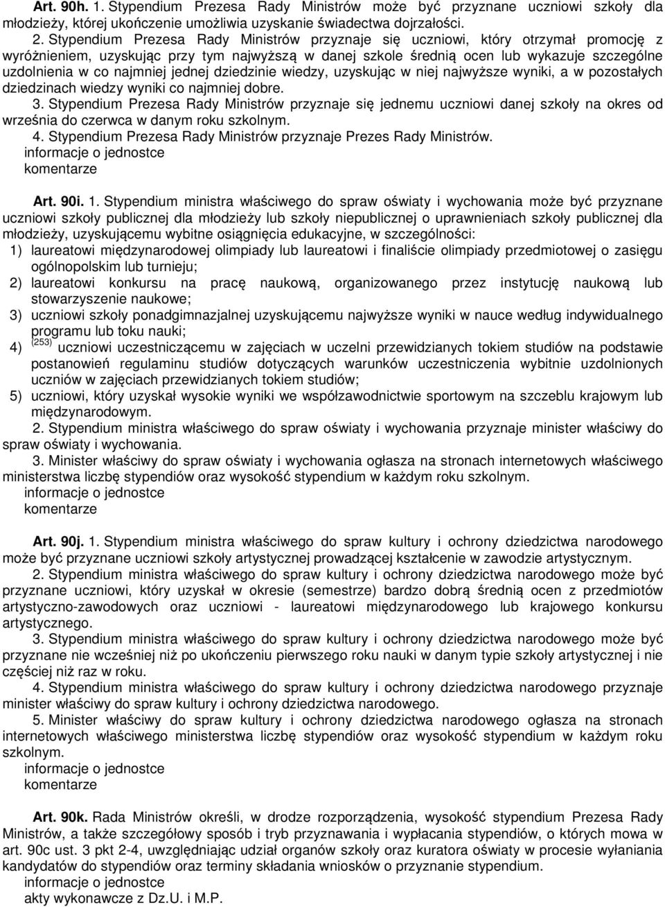 najmniej jednej dziedzinie wiedzy, uzyskując w niej najwyższe wyniki, a w pozostałych dziedzinach wiedzy wyniki co najmniej dobre. 3.