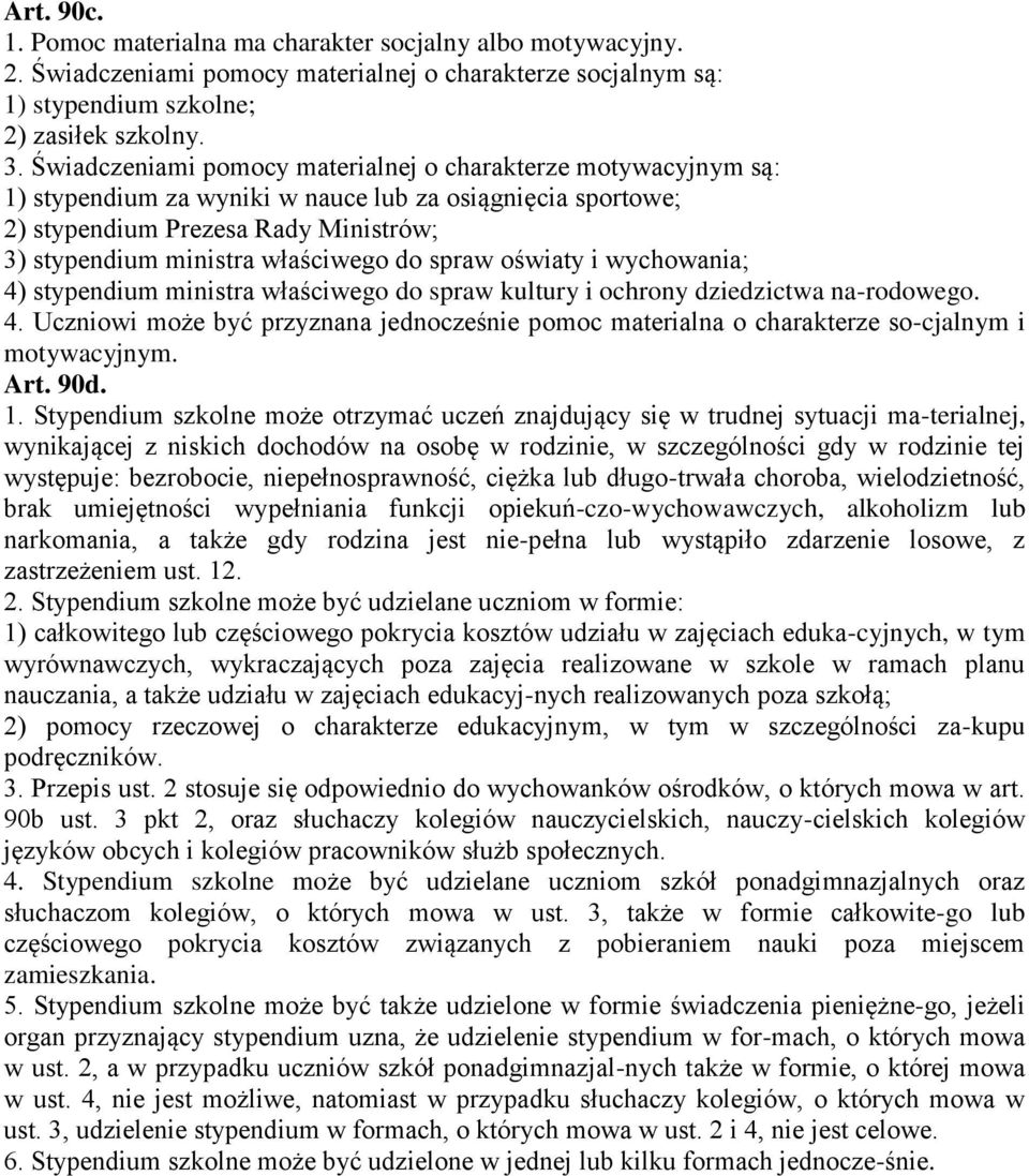 spraw oświaty i wychowania; 4) stypendium ministra właściwego do spraw kultury i ochrony dziedzictwa na-rodowego. 4. Uczniowi może być przyznana jednocześnie pomoc materialna o charakterze so-cjalnym i motywacyjnym.