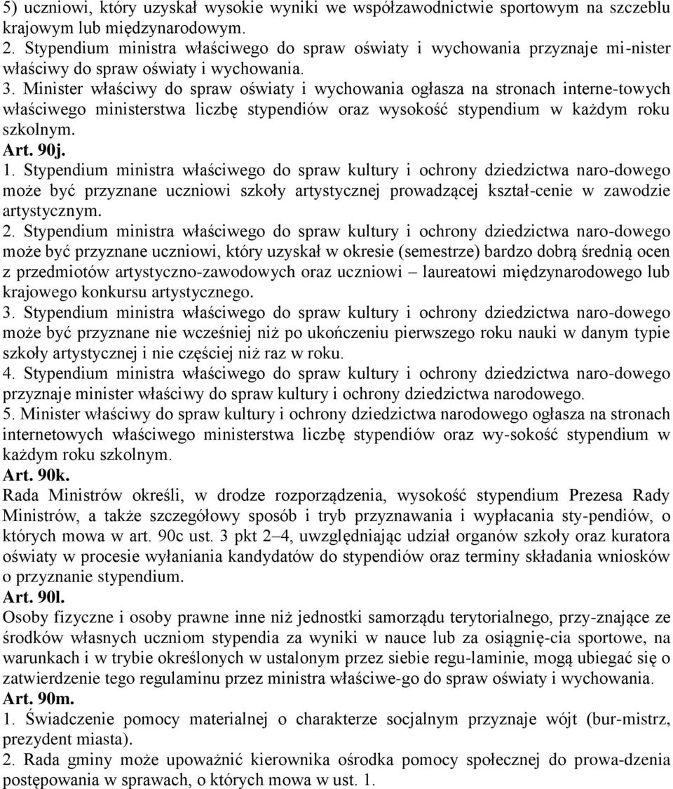 Minister właściwy do spraw oświaty i wychowania ogłasza na stronach interne-towych właściwego ministerstwa liczbę stypendiów oraz wysokość stypendium w każdym roku szkolnym. Art. 90j. 1.