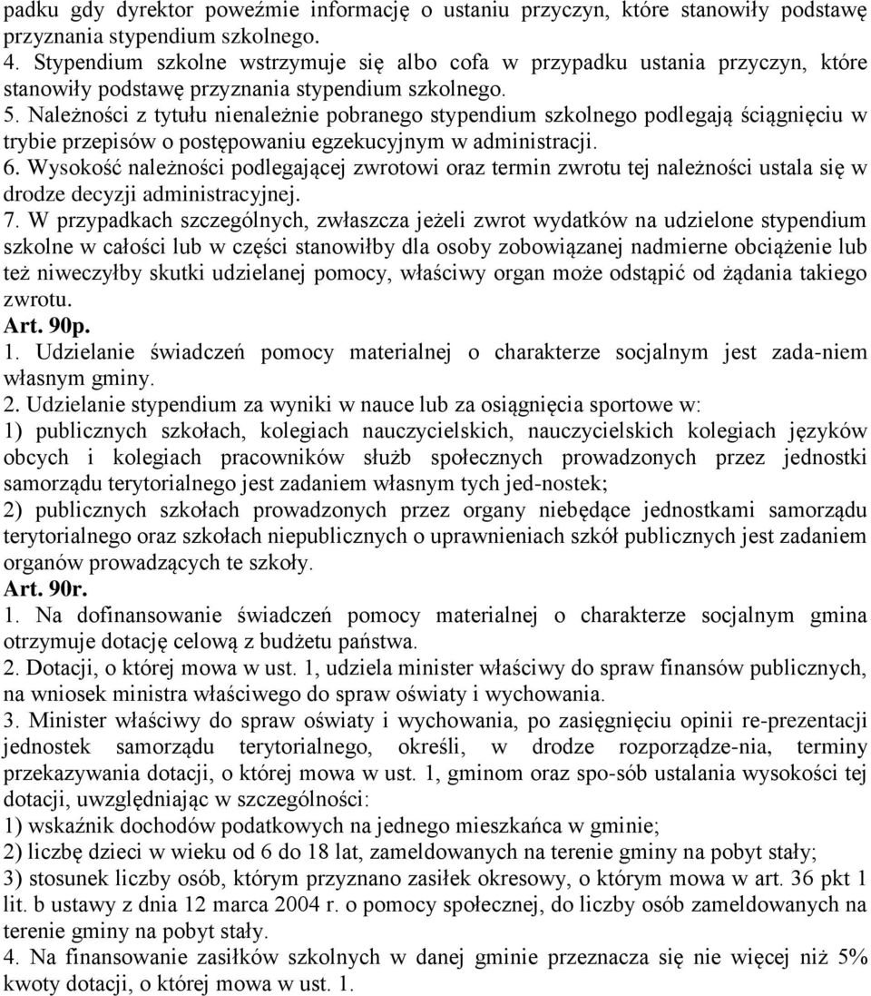 Należności z tytułu nienależnie pobranego stypendium szkolnego podlegają ściągnięciu w trybie przepisów o postępowaniu egzekucyjnym w administracji. 6.