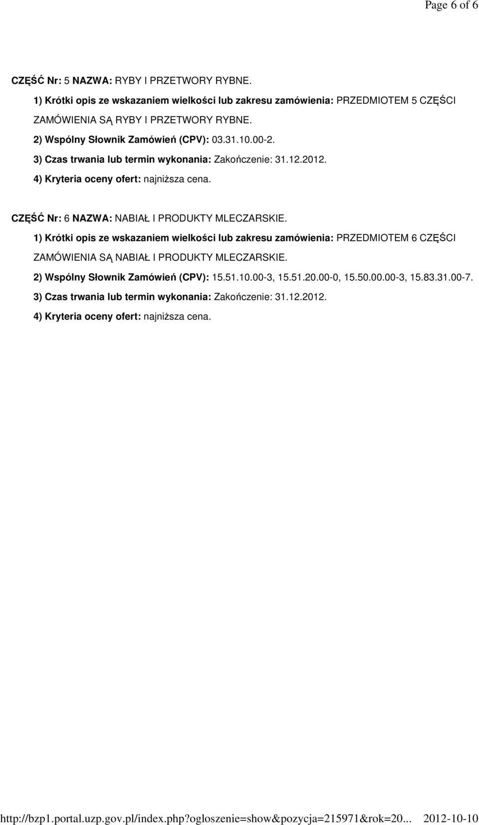 2) Wspólny Słownik Zamówień (CPV): 03.31.10.00-2. CZĘŚĆ Nr: 6 NAZWA: NABIAŁ I PRODUKTY MLECZARSKIE.