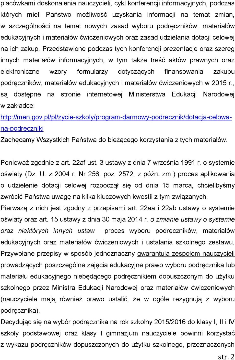 Przedstawione podczas tych konferencji prezentacje oraz szereg innych materiałów informacyjnych, w tym także treść aktów prawnych oraz elektroniczne wzory formularzy dotyczących finansowania zakupu