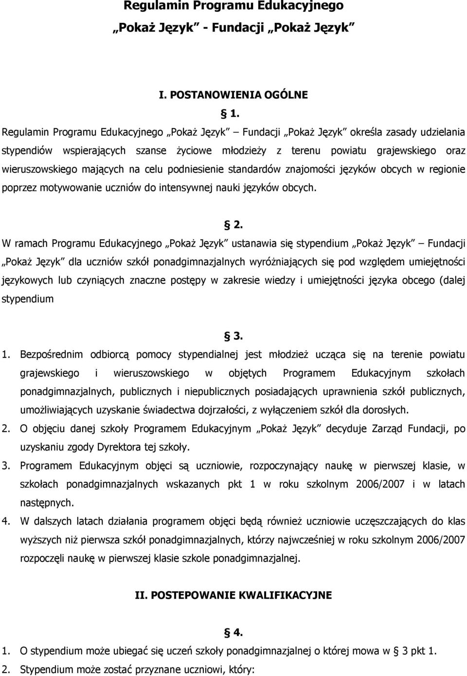 mających na celu podniesienie standardów znajomości języków obcych w regionie poprzez motywowanie uczniów do intensywnej nauki języków obcych. 2.