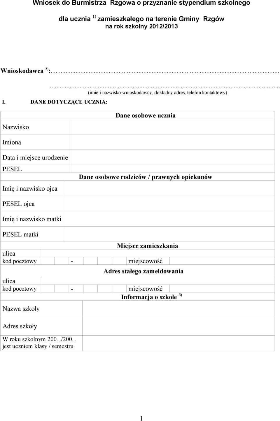 DANE DOTYCZĄCE UCZNIA: Nazwisko Dane osobowe ucznia Imiona Data i miejsce urodzenie PESEL Imię i nazwisko ojca Dane osobowe rodziców / prawnych opiekunów PESEL